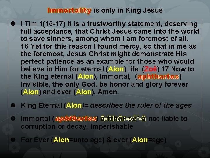 Immortality is only in King Jesus I Tim 1(15 -17) It is a trustworthy