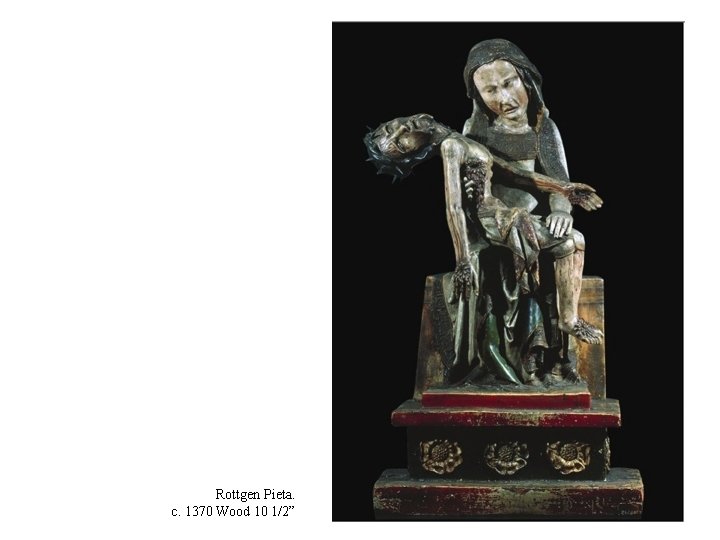 Rottgen Pieta. c. 1370 Wood 10 1/2” 