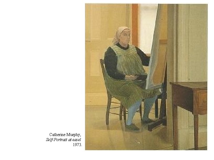 Catherine Murphy, Self-Portrait at easel 1973. 