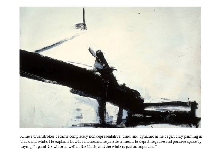 Kline's brushstrokes became completely non-representative, fluid, and dynamic as he began only painting in