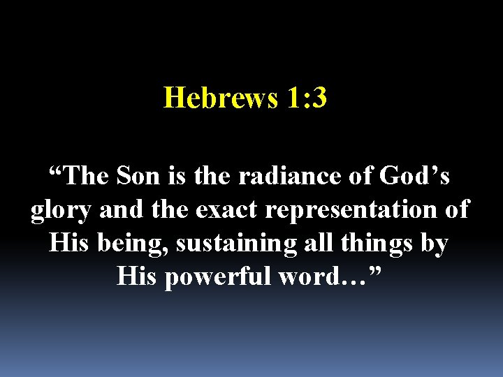 Hebrews 1: 3 “The Son is the radiance of God’s glory and the exact