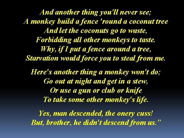 And another thing you'll never see; A monkey build a fence 'round a coconut