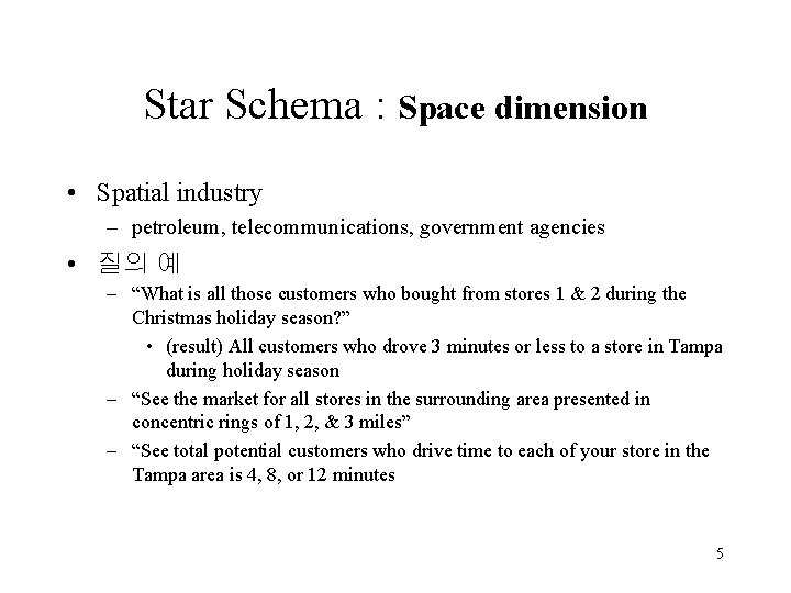 Star Schema : Space dimension • Spatial industry – petroleum, telecommunications, government agencies •