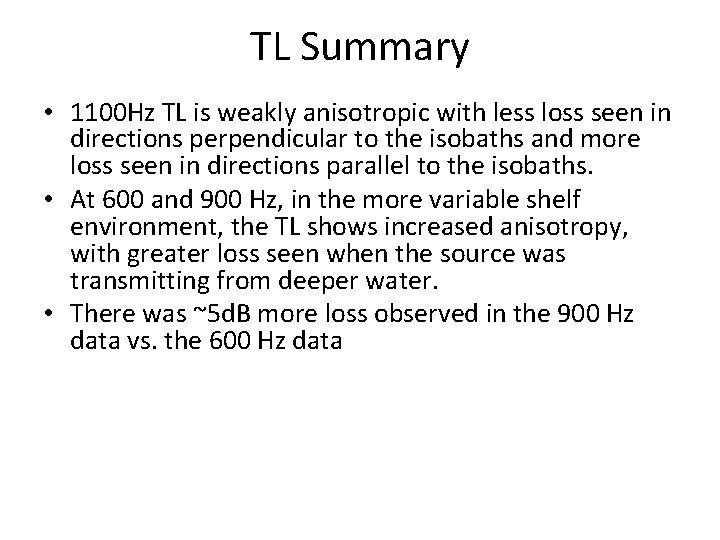 TL Summary • 1100 Hz TL is weakly anisotropic with less loss seen in