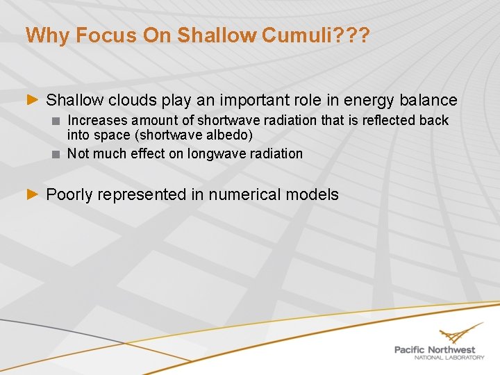 Why Focus On Shallow Cumuli? ? ? Shallow clouds play an important role in