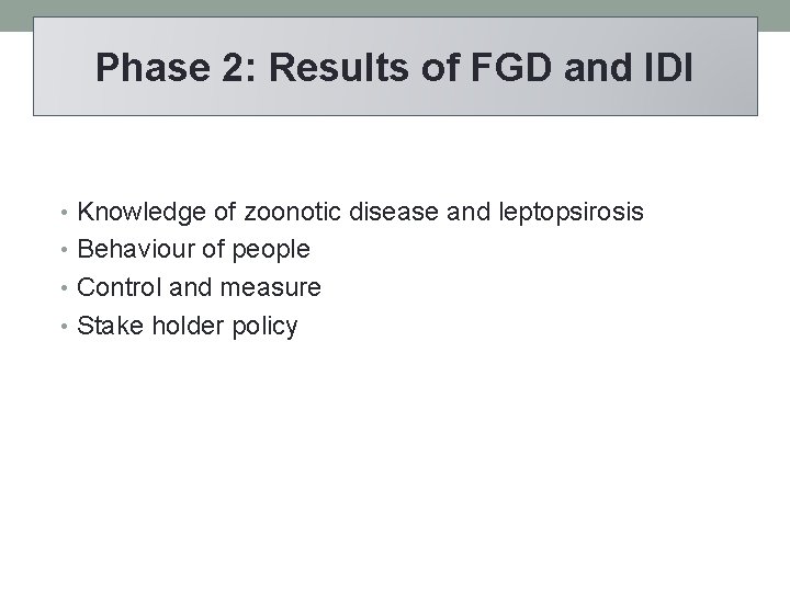 Phase 2: Results of FGD and IDI • Knowledge of zoonotic disease and leptopsirosis