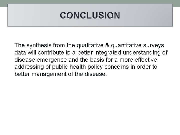 CONCLUSION The synthesis from the qualitative & quantitative surveys data will contribute to a