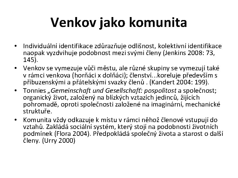 Venkov jako komunita • Individuální identifikace zdůrazňuje odlišnost, kolektivní identifikace naopak vyzdvihuje podobnost mezi