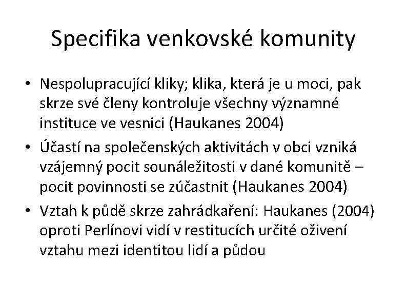 Specifika venkovské komunity • Nespolupracující kliky; klika, která je u moci, pak skrze své