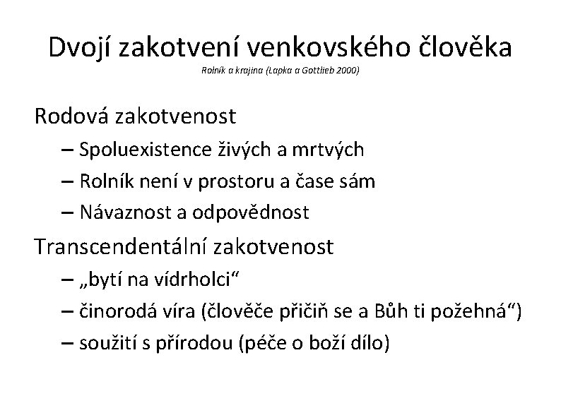 Dvojí zakotvení venkovského člověka Rolník a krajina (Lapka a Gottlieb 2000) Rodová zakotvenost –