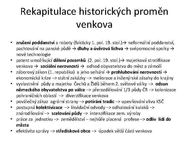 Rekapitulace historických proměn venkova • zrušení poddanství a roboty (fakticky 1. pol. 19. stol.