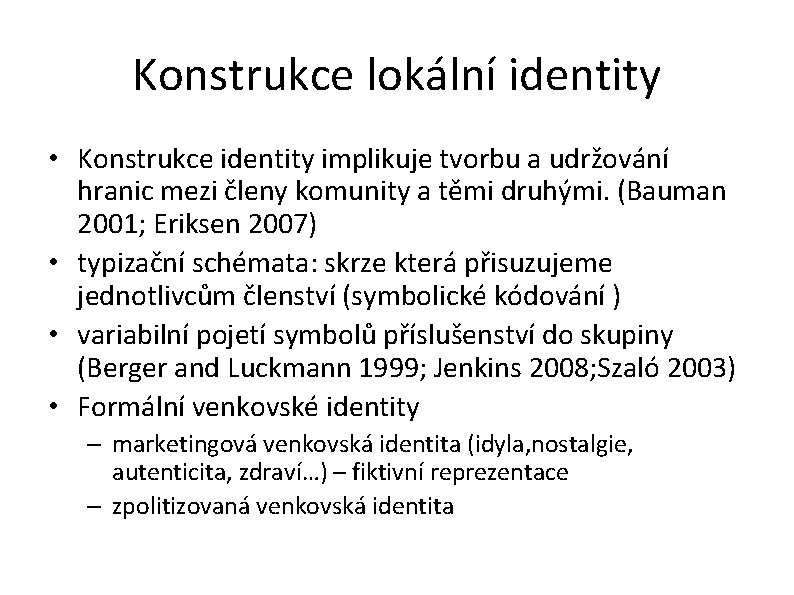 Konstrukce lokální identity • Konstrukce identity implikuje tvorbu a udržování hranic mezi členy komunity