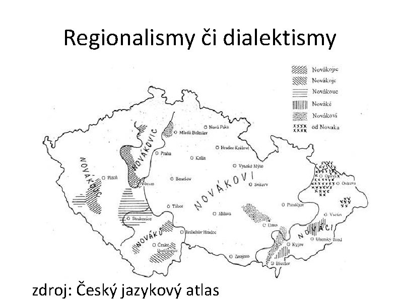 Regionalismy či dialektismy zdroj: Český jazykový atlas 