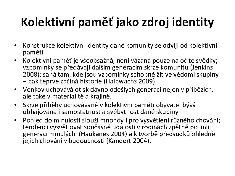 Kolektivní paměť jako zdroj identity • Konstrukce kolektivní identity dané komunity se odvíjí od