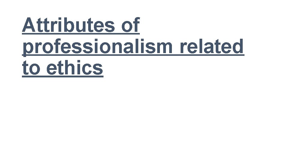 Attributes of professionalism related to ethics 