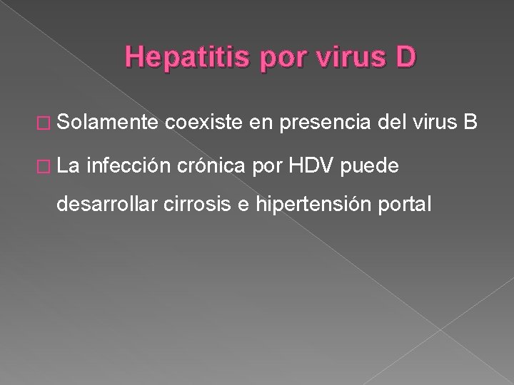 Hepatitis por virus D � Solamente � La coexiste en presencia del virus B