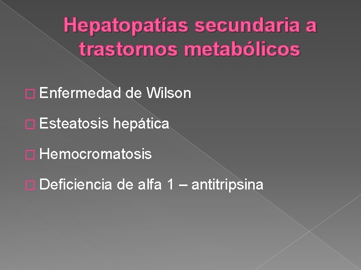 Hepatopatías secundaria a trastornos metabólicos � Enfermedad � Esteatosis de Wilson hepática � Hemocromatosis