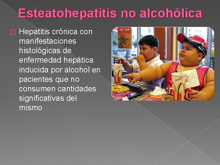 Esteatohepatitis no alcohólica � Hepatitis crónica con manifestaciones histológicas de enfermedad hepática inducida por
