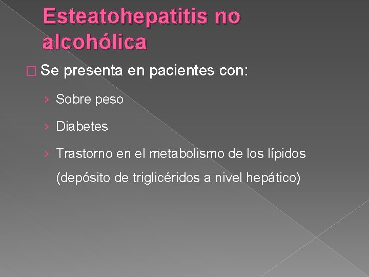 Esteatohepatitis no alcohólica � Se presenta en pacientes con: › Sobre peso › Diabetes