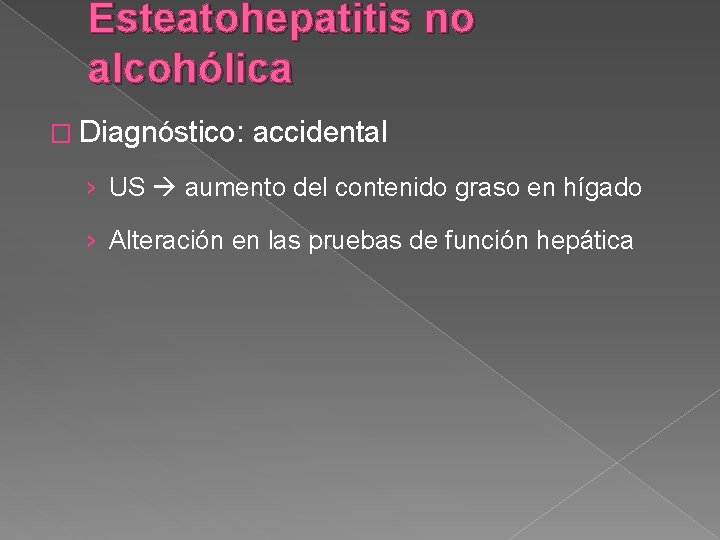 Esteatohepatitis no alcohólica � Diagnóstico: accidental › US aumento del contenido graso en hígado