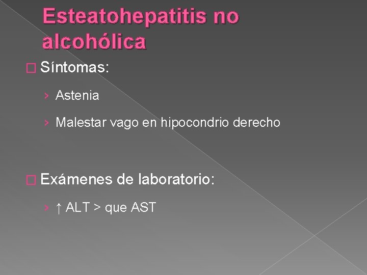 Esteatohepatitis no alcohólica � Síntomas: › Astenia › Malestar vago en hipocondrio derecho �