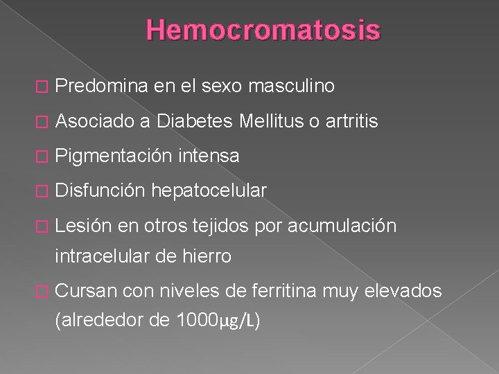 Hemocromatosis � Predomina en el sexo masculino � Asociado a Diabetes Mellitus o artritis