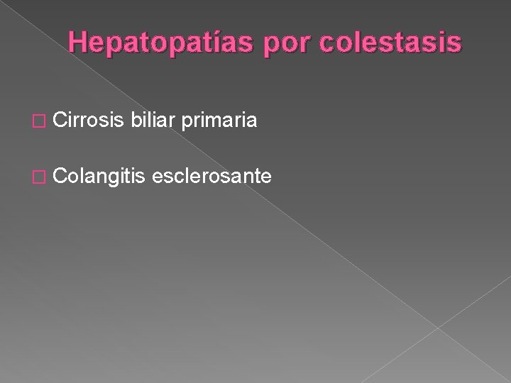 Hepatopatías por colestasis � Cirrosis biliar primaria � Colangitis esclerosante 