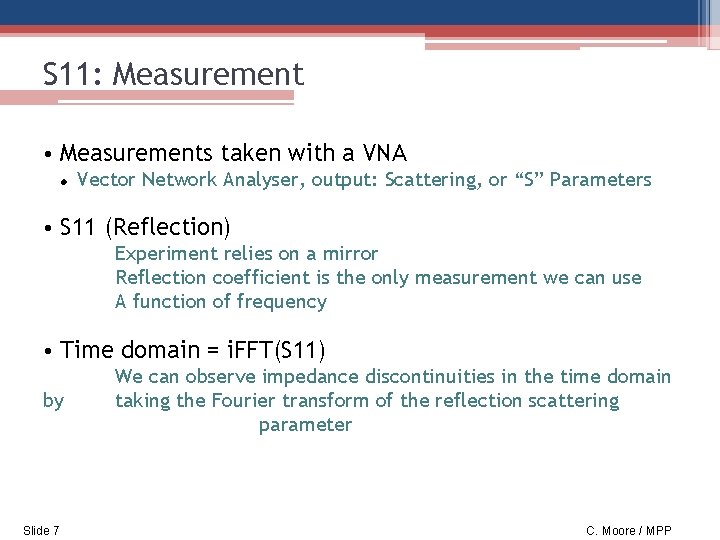 S 11: Measurement • Measurements taken with a VNA Vector Network Analyser, output: Scattering,