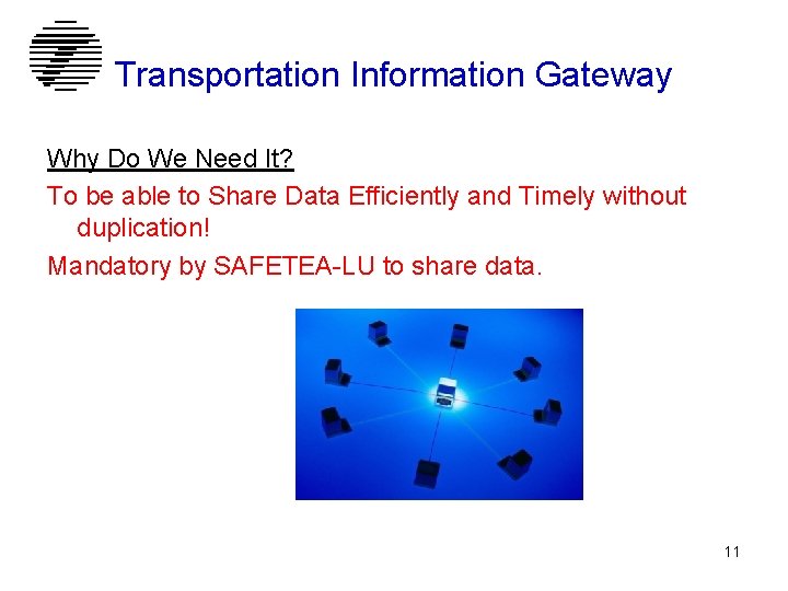 Transportation Information Gateway Why Do We Need It? To be able to Share Data