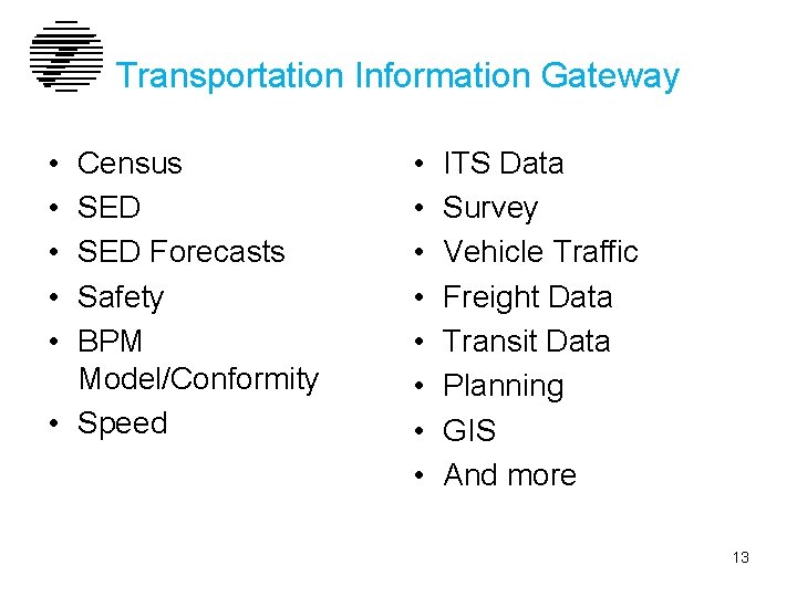 Transportation Information Gateway • • • Census SED Forecasts Safety BPM Model/Conformity • Speed