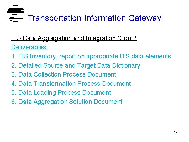 Transportation Information Gateway ITS Data Aggregation and Integration (Cont. ) Deliverables: 1. ITS Inventory,
