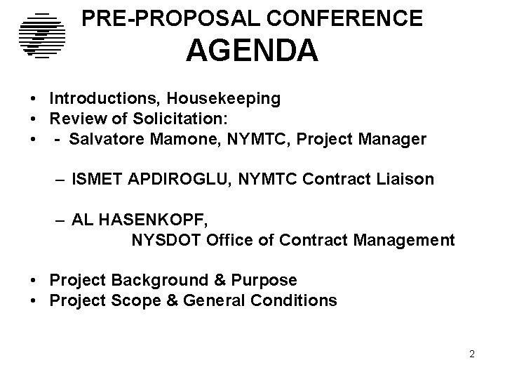 PRE-PROPOSAL CONFERENCE AGENDA • Introductions, Housekeeping • Review of Solicitation: • - Salvatore Mamone,