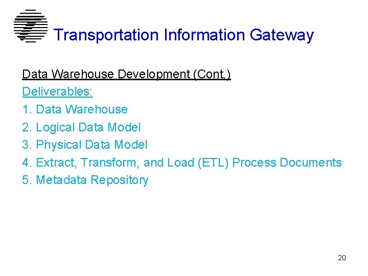 Transportation Information Gateway Data Warehouse Development (Cont. ) Deliverables: 1. Data Warehouse 2. Logical