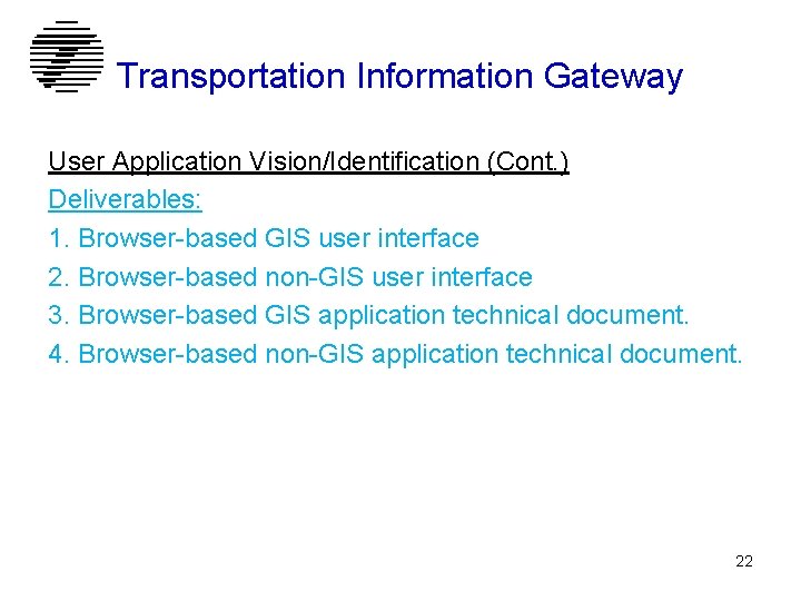 Transportation Information Gateway User Application Vision/Identification (Cont. ) Deliverables: 1. Browser-based GIS user interface