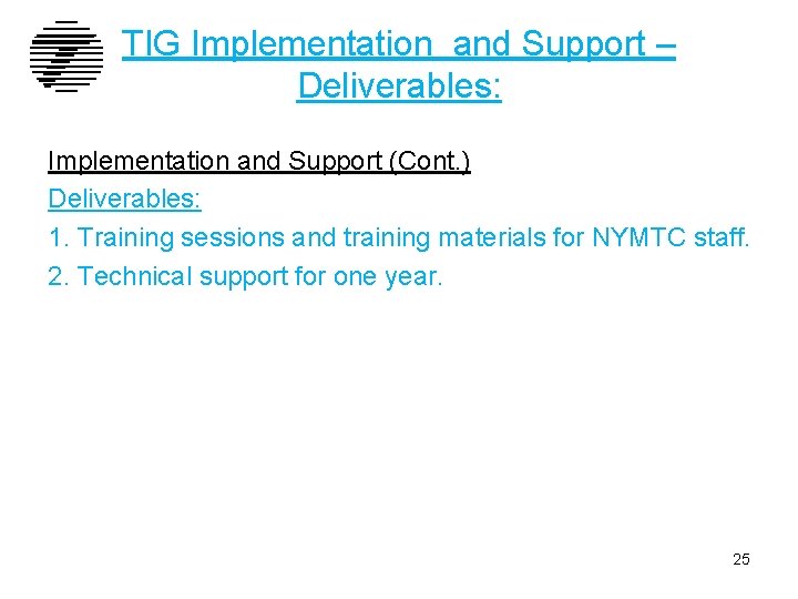 TIG Implementation and Support – Deliverables: Implementation and Support (Cont. ) Deliverables: 1. Training