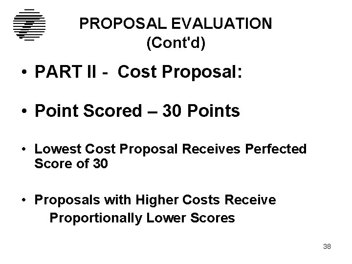 PROPOSAL EVALUATION (Cont'd) • PART II - Cost Proposal: • Point Scored – 30