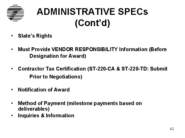 ADMINISTRATIVE SPECs (Cont’d) • State’s Rights • Must Provide VENDOR RESPONSIBILITY Information (Before Designation