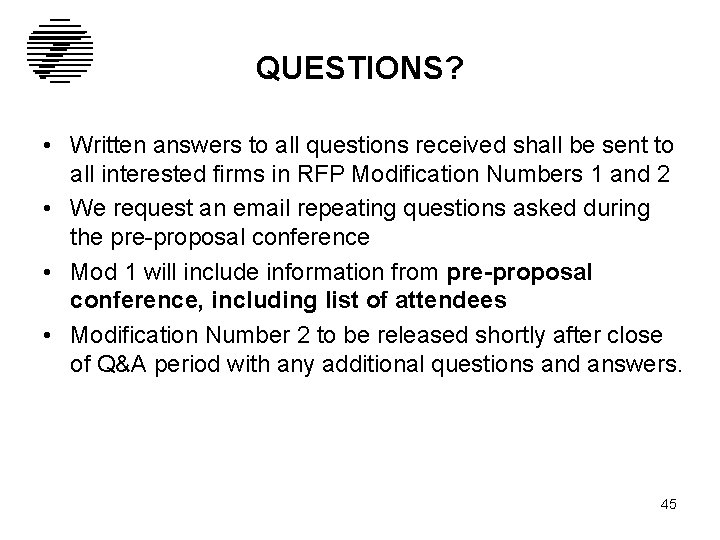 QUESTIONS? • Written answers to all questions received shall be sent to all interested