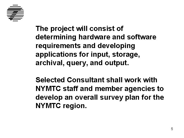 The project will consist of determining hardware and software requirements and developing applications for