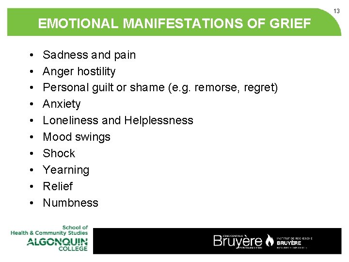 13 EMOTIONAL MANIFESTATIONS OF GRIEF • • • Sadness and pain Anger hostility Personal