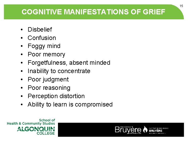 COGNITIVE MANIFESTATIONS OF GRIEF • • • Disbelief Confusion Foggy mind Poor memory Forgetfulness,