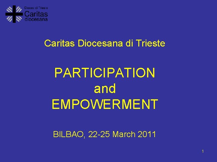 Caritas Diocesana di Trieste PARTICIPATION and EMPOWERMENT BILBAO, 22 -25 March 2011 1 