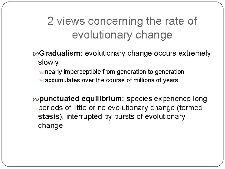2 views concerning the rate of evolutionary change Gradualism: evolutionary change occurs extremely slowly