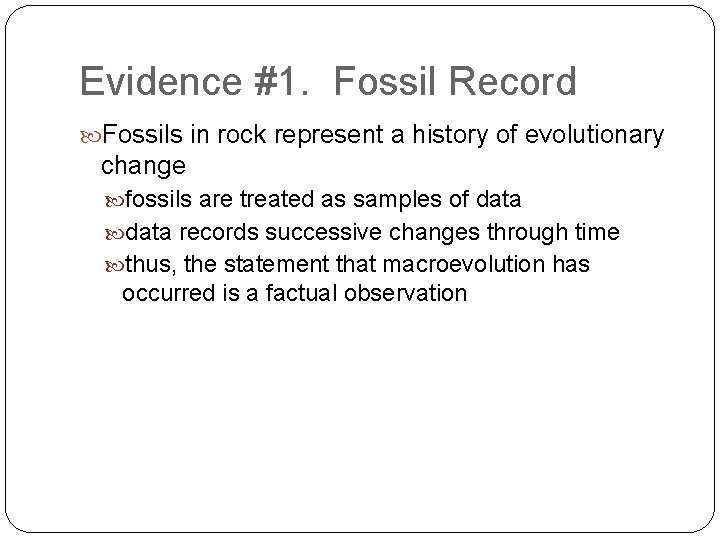 Evidence #1. Fossil Record Fossils in rock represent a history of evolutionary change fossils