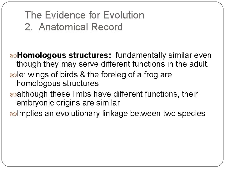 The Evidence for Evolution 2. Anatomical Record Homologous structures: fundamentally similar even though they