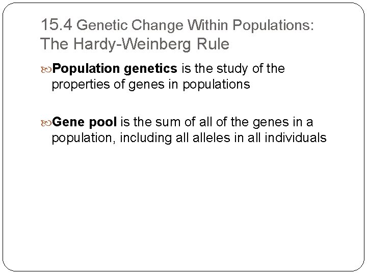 15. 4 Genetic Change Within Populations: The Hardy-Weinberg Rule Population genetics is the study