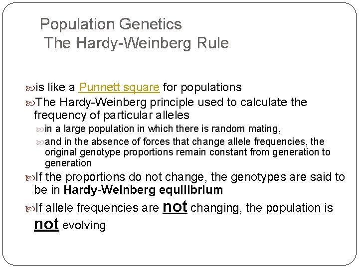 Population Genetics The Hardy-Weinberg Rule is like a Punnett square for populations The Hardy-Weinberg