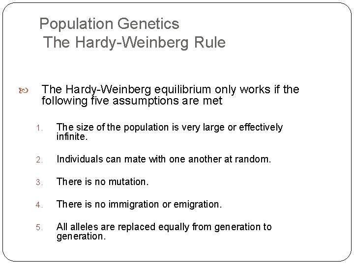 Population Genetics The Hardy-Weinberg Rule The Hardy-Weinberg equilibrium only works if the following five