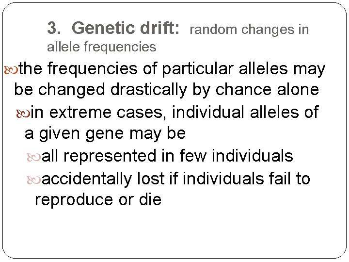3. Genetic drift: random changes in allele frequencies the frequencies of particular alleles may