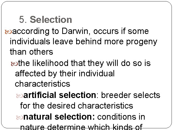 5. Selection according to Darwin, occurs if some individuals leave behind more progeny than